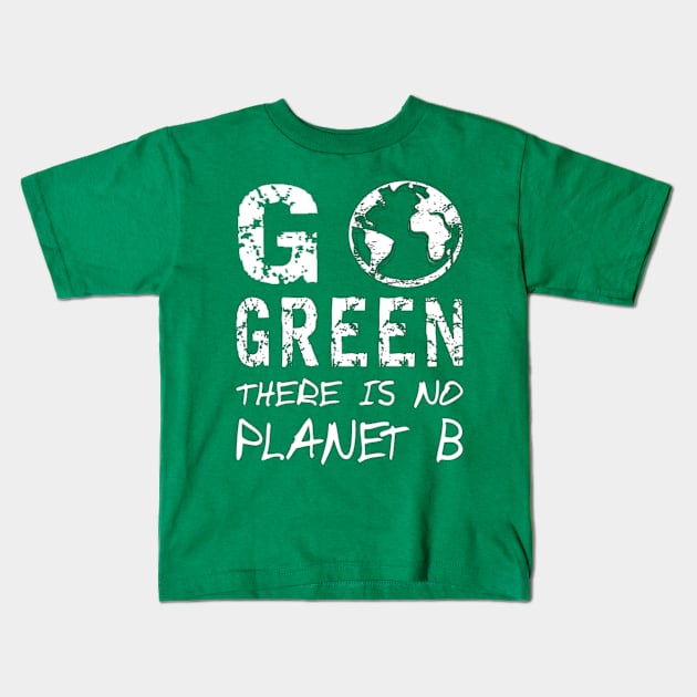 Go Green There Is No Planet B,Greenpeace Earth Day Designs Kids T-Shirt by Jozka
